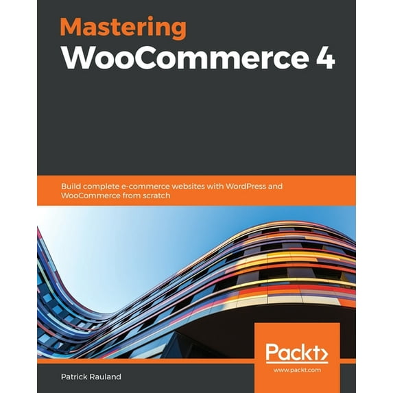 Mastering WooCommerce 4: Build complete e-commerce websites with WordPress and WooCommerce from scratch, (Paperback)