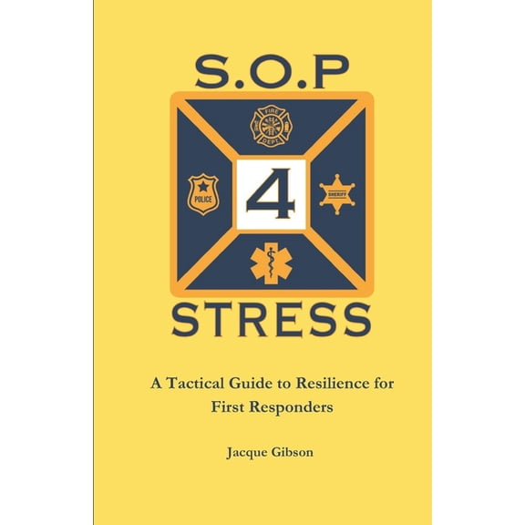 Mastering Work-Life Harmony: Strategies S.O.P For Stress: A Tactical Guide to Resilience for First Responders, (Paperback)