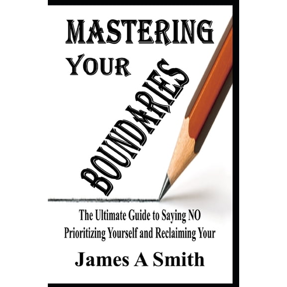 Essential Laws of Emotional Intelligence Mastering Your Boundaries: The Ultimate Guide to Saying NO, Prioritizing Yourself, and Reclaiming Your Life, (Paperback)