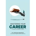thumbnail image 1 of Mastering Your Career: A Guide from Student to Expert, (Paperback), 1 of 2