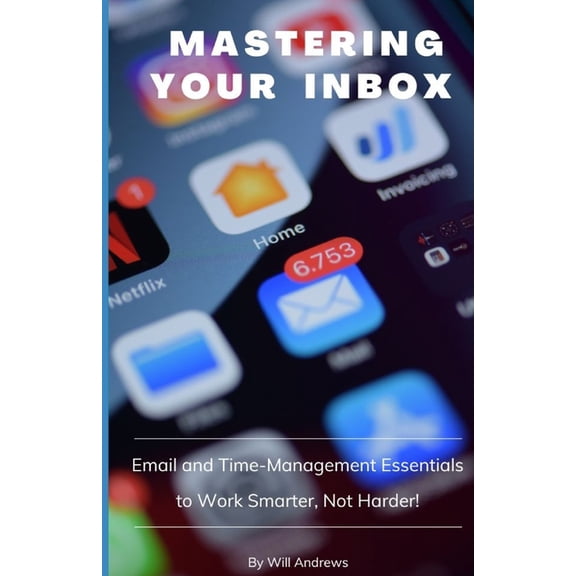 Mastering Your Inbox: Email and Time Management Essentials to Work Smarter, Not Harder!