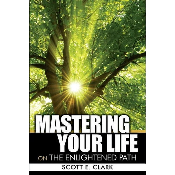Mastering Your Life: On the Enlightened Path, (Paperback)