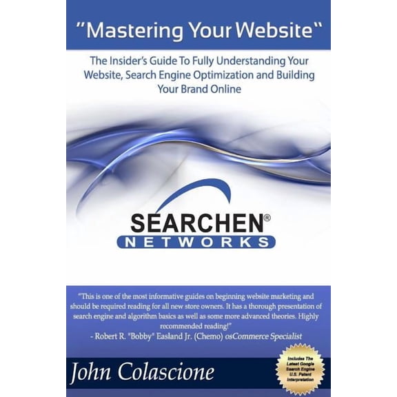 Mastering Your Website: Insider's Guide To Fully Understanding Your Website, Search Engine Optimization and Building You, (Paperback)