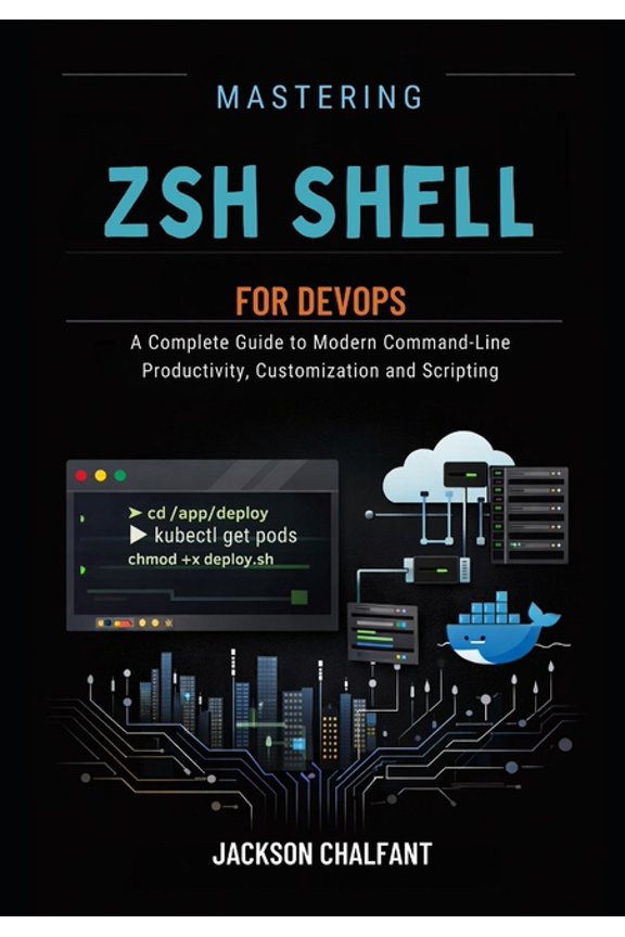 Mastering Zsh Shell for DevOPs: A Complete Guide to Modern Command-Line Productivity, Customization and Scripting, (Paperback)