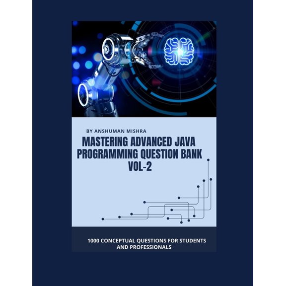 Programming Question Bank Mastering advanced java programming question bank vol-2: 1000 conceptual questions for students and professionals, (Paperback)