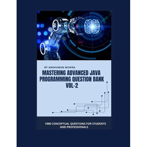 Mastering Advanced Java Programming Ques Mastering advanced java programming question bank vol-2: 1000 conceptual questions for students and professionals, Book 2, (Paperback)