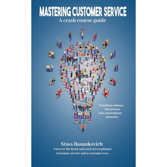 Mastering customer service: A crash course guide (Paperback)