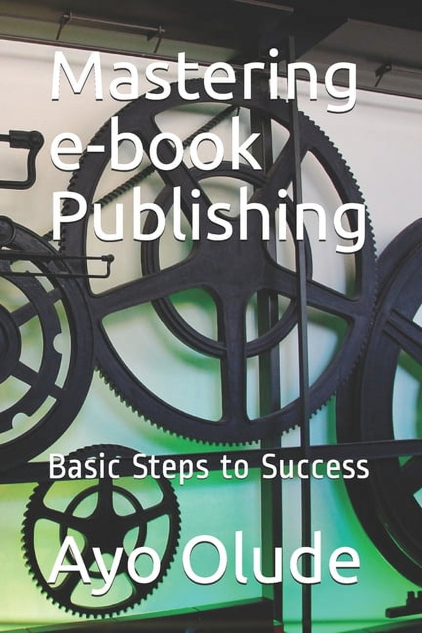 Mastering e-book Publishing: Basic Steps to Success, (Paperback)