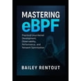 thumbnail image 1 of Mastering eBPF: Practical Linux Kernel Development, Observability, Performance, and Network Optimization, (Paperback), 1 of 1