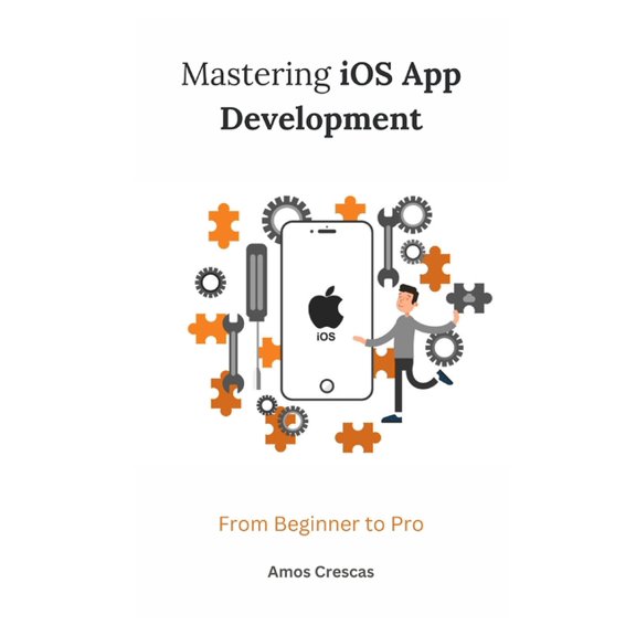 Mastering iOS App Development: From Beginner to Pro (Paperback)
