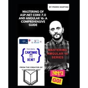 Mastering Angular V16 Mastering of ASP.NET Core 7.0 and Angular 16 A Comprehensive Guide Mastering Angular v16 Series Paperback