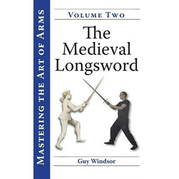 Mastering the Art of Arms, Volume 2: The Medieval Longsword