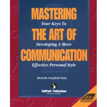 Pre-Owned Mastering the Art of Communication: Your Keys to Developing a More Effective Personal Style (Paperback) 1878542346 9781878542342