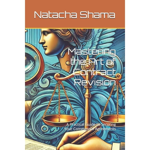 Mastering the Art of Contract Revision: A Practical Guide to Securing Your Commercial Agreements, (Paperback)
