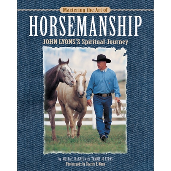 Pre-Owned Mastering the Art of Horsemanship: John Lyons' Spiritual Journey (Hardcover) 1889540935 9781889540931