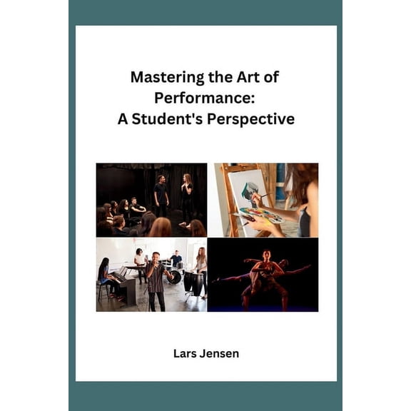 Mastering the Art of Performance: A Student's Perspective, (Paperback)