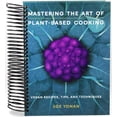 thumbnail image 1 of Mastering the Art of Plant-Based Cooking: Vegan Recipes, Tips, and Techniques [A Cookbook] (Spiral-bound), 1 of 1