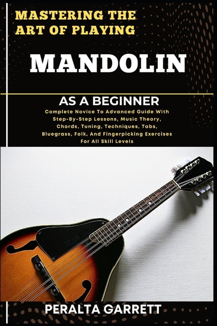 Mastering the Art of Playing Mandolin as a Beginner: Complete Novice To ...