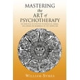 thumbnail image 1 of Mastering the Art of Psychotherapy : The Principles Of Effective Psychological Change, Challenging The Boundaries Of Self-Expression (Paperback), 1 of 1