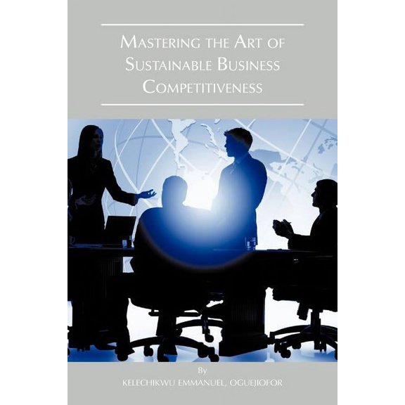 Mastering the Art of Sustainable Business Competitiveness