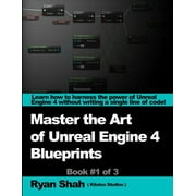 Mastering the Art of Unreal Engine 4 - Blueprints (Paperback)
