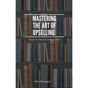 Mastering the Art of Upselling, Paperback