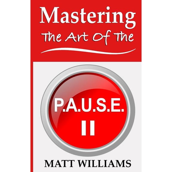 Mastering the Art of the P. A. U. S. E., (Paperback)