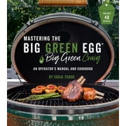 Mastering the Big Green Eggr by Big Green Craig An Operator's Manual and Cookbook, Paperback