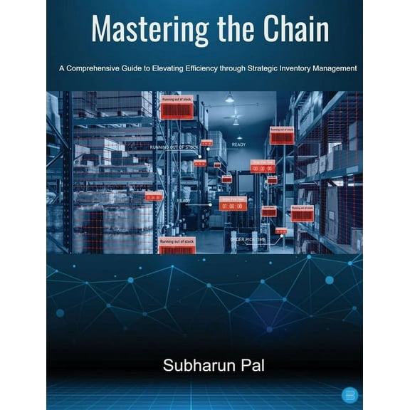 Mastering the Chain: A Comprehensive Guide to Elevating Efficiency through Strategic Inventory Management, (Paperback)