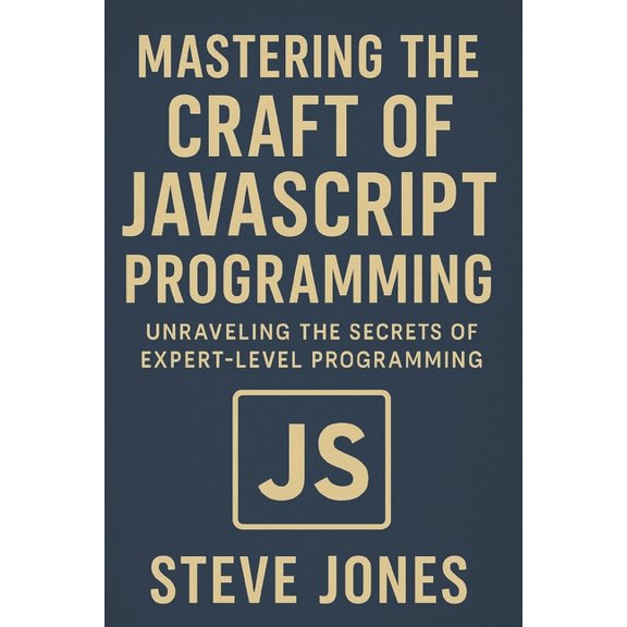 Mastering the Craft of JavaScript Programming: Unraveling the Secrets of Expert-Level Programming, (Paperback)