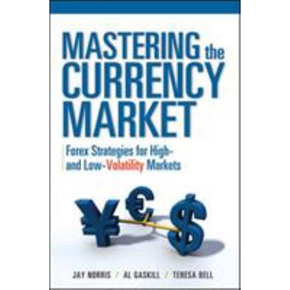 Pre-Owned Mastering the Currency Market: Forex Strategies for High and Low Volatility Markets (Hardcover) 0071634843 9780071634847