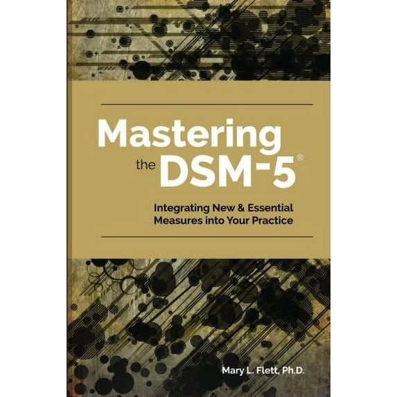 Pre-Owned Mastering the Dsm-5 : Implementing New Measures and Assessments in Your Clinical Practice (Paperback)