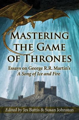 Pre-Owned Mastering the Game of Thrones: Essays on George R.R. Martin's A Song of Ice and Fire (Paperback) 0786496312 9780786496310