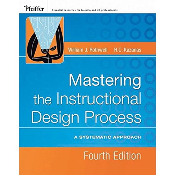 Pre-Owned Mastering the Instructional Design Process: A Systematic Approach (Hardcover) 0787996467 9780787996468