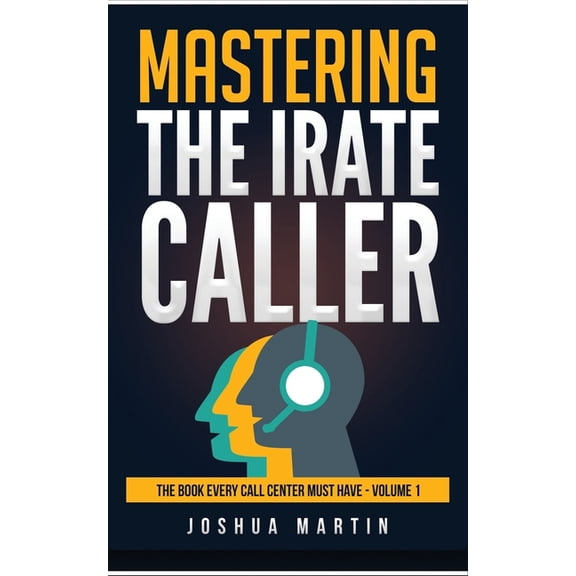 Mastering the Irate Caller (Paperback) by Joshua Martin