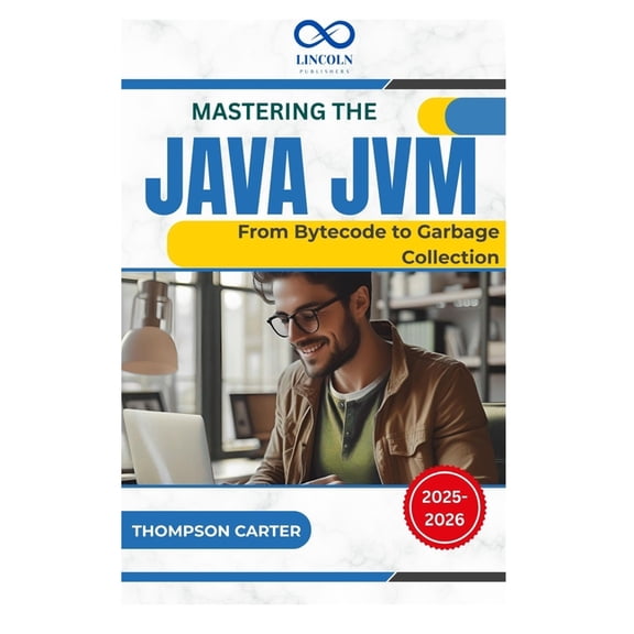 Mastering the Java JVM: From Bytecode to Garbage Collection, (Paperback)