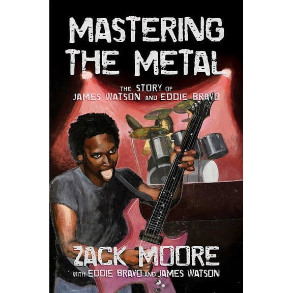Mastering the Metal : The Story of James Watson and Eddie Bravo (Hardcover)