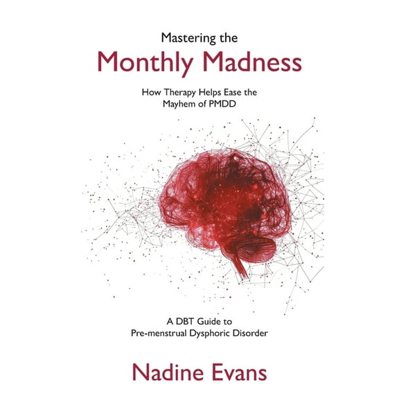 Mastering the Monthly Madness: How Therapy Helps Ease the Mayhem of PMDD, (Paperback)
