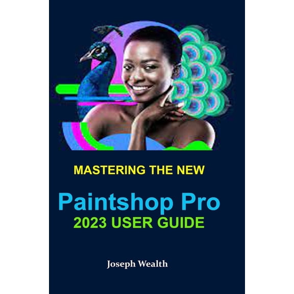 Mastering the New Paintshop Pro 2023 User Guide, (Paperback)