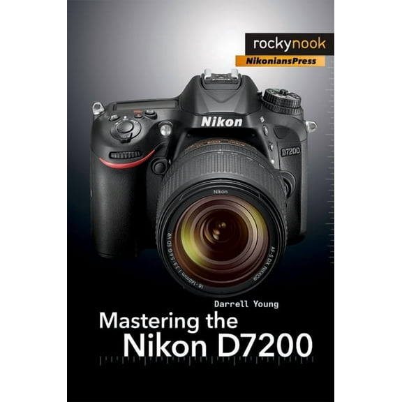 Mastering the Nikon D7200 Darrell Young (Paperback)