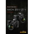 thumbnail image 1 of Pre-Owned Mastering the Nikon Z6 II / Z7 II (Paperback) 1681987678 9781681987675, 1 of 1