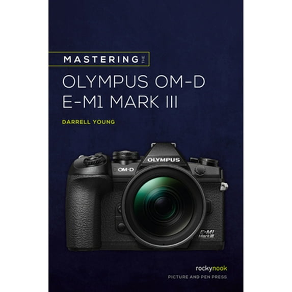 Pre-Owned Mastering the Olympus Om-D E-M1 Mark III (Paperback) by Darrell Young