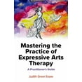 thumbnail image 1 of Mastering the Practice of Expressive Arts Therapy: A Practitioner's Guide, (Paperback), 1 of 1
