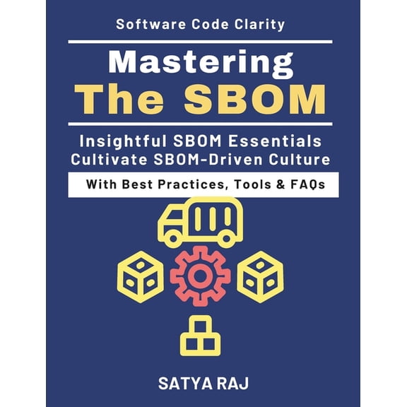 Mastering the SBOM: Mapping Third-Party Risk Software Supply Chain Security SBOM Workflow Implementation Regulatory Comp, (Paperback)