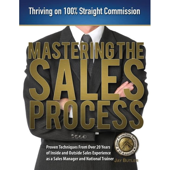 Mastering the Sales Process: Thriving on 100% Straight Commission (Paperback)