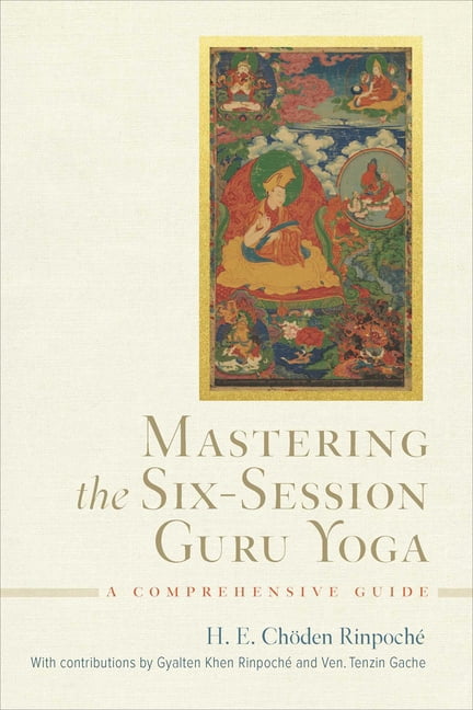 Mastering the Six-Session Guru Yoga: A Comprehensive Guide, (Hardcover)