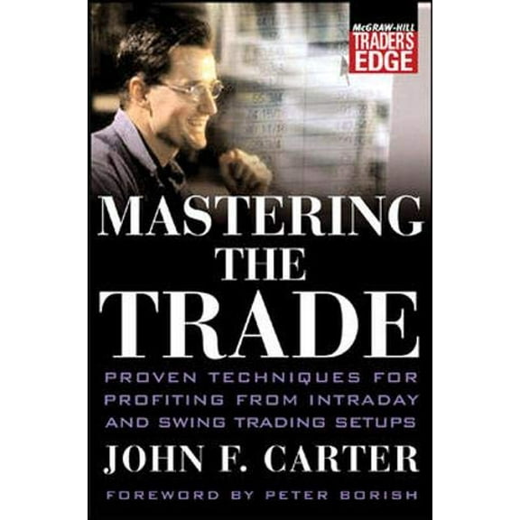 Pre-Owned Mastering the Trade: Proven Techniques for Profiting from Intraday and Swing Trading Setups (Hardcover) 0071459588 9780071459587