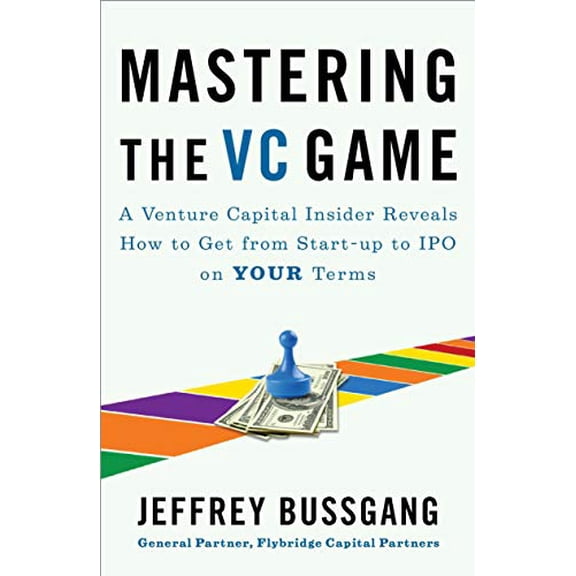 Pre-Owned Mastering the VC Game: A Venture Capital Insider Reveals How to Get from Start-Up to IPO on Your Terms (Paperback) 1591844444 9781591844440
