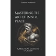 thumbnail image 1 of Mastering the art of inner peace: A practical guide to stoicism, (Paperback), 1 of 1