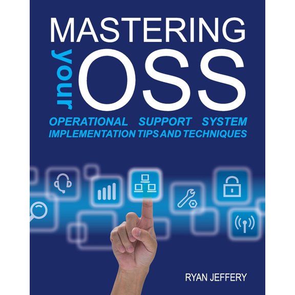 Mastering your OSS: Operational Support System Implementation Tips and Techniques (Paperback)